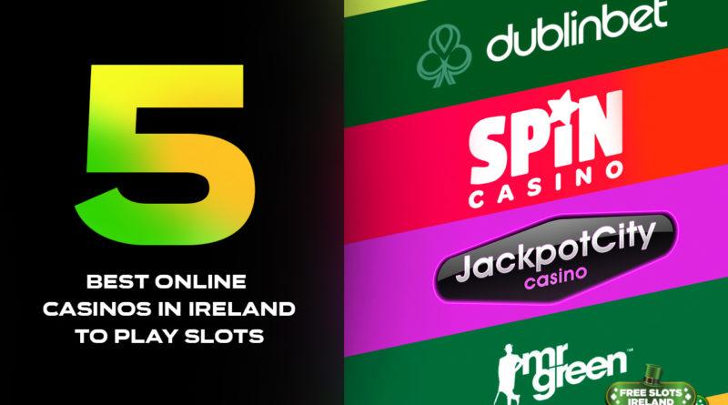 5 Best Online Casinos in Ireland to Play Slots