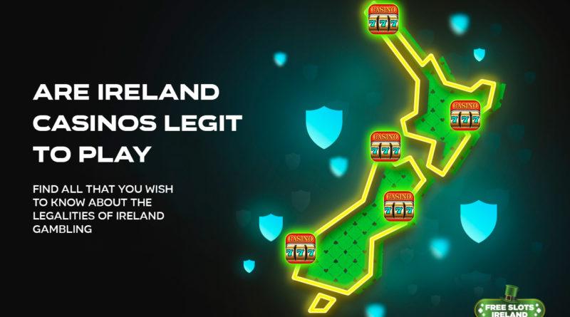 Are Ireland casinos legit to play- Find all that you wish to know about the legalities of Ireland gambling