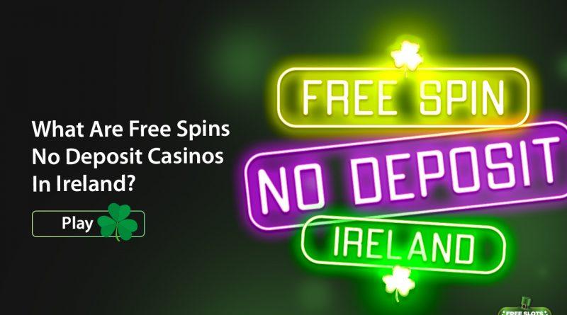 Free Spins No Deposit Casinos In Ireland