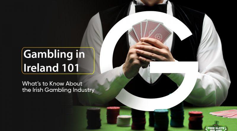 Gambling in Ireland 101 - The Irish Gambling Industry