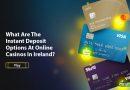 Instant Deposit Options At Online Casinos In Ireland