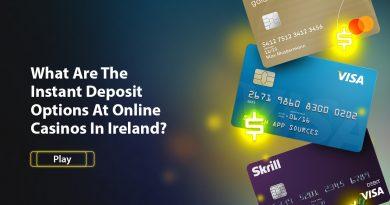 Instant Deposit Options At Online Casinos In Ireland