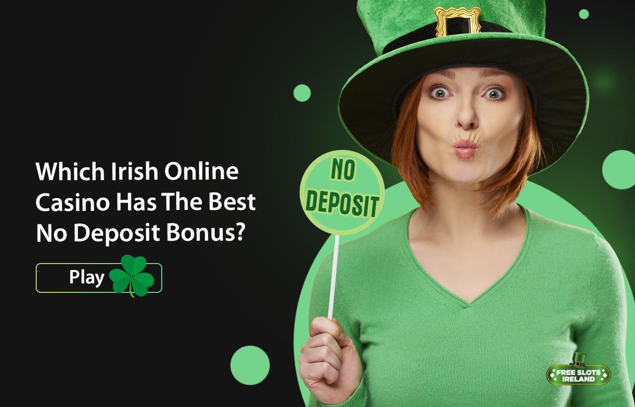 The Best No Deposit Bonus At Irish Online Casinos