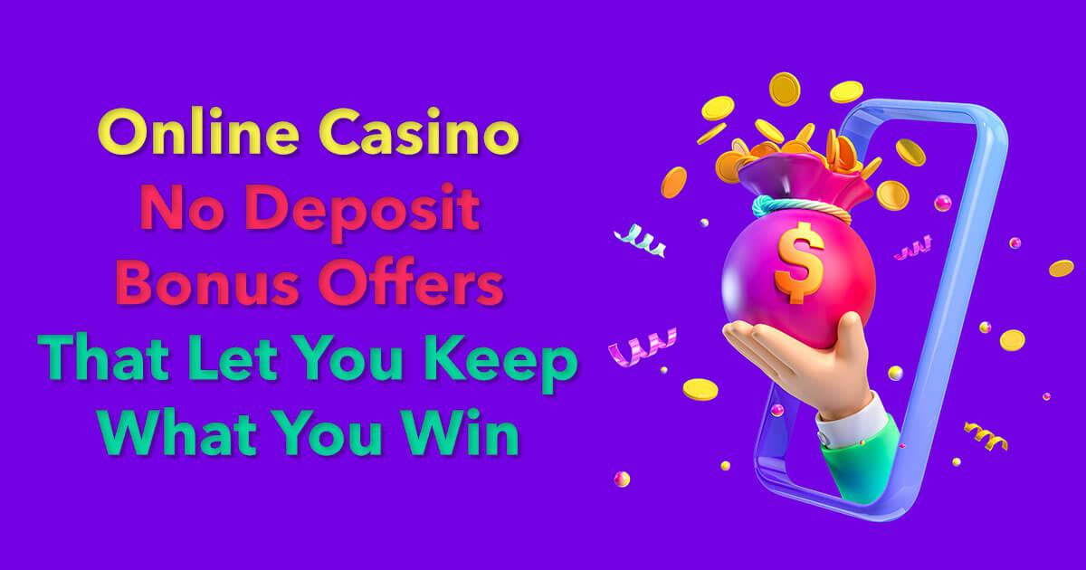 No Deposit Keep What You Win Online Casinos With No Deposit Bonus Keep What You Win Bonuses