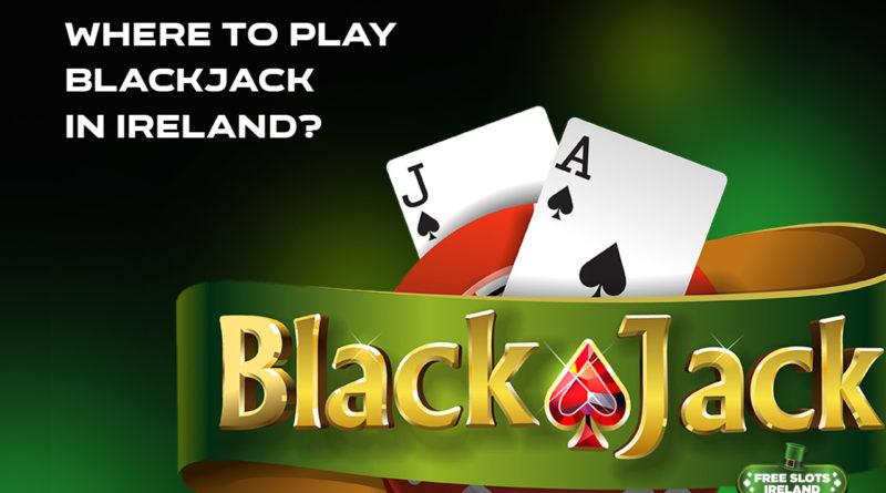 Where to Play Blackjack in Ireland