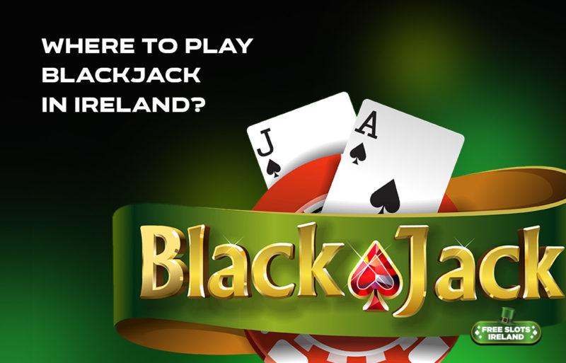Where to Play Blackjack in Ireland